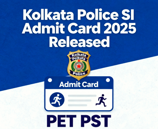 You are currently viewing Kolkata Police SI Admit Card 2025 – Download PET/PST Hall Ticket