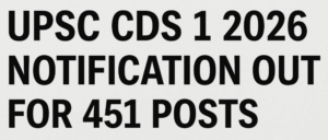 Read more about the article UPSC CDS 1 2026: Notification Out for 451 Posts